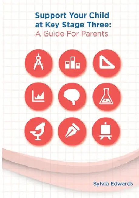 Support Your Child at Key Stage Three: A Guide for Parents by Sylvia Edwards