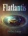 Flatlantis by Eric DuBay