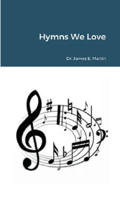 Hymns We Love by James E. Martin