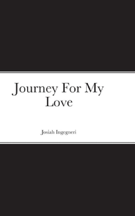 Journey For My Love by Josiah Ingegneri