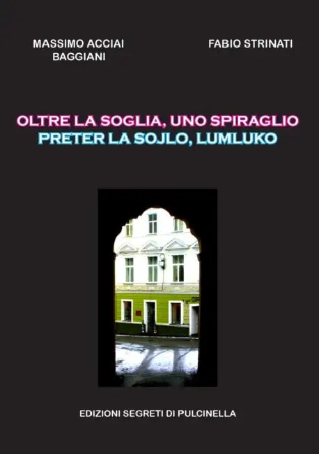 Oltre la soglia, uno spiraglio: Preter la sojlo, lumluko by Massimo Acciai Baggiani, Fabio Strinati
