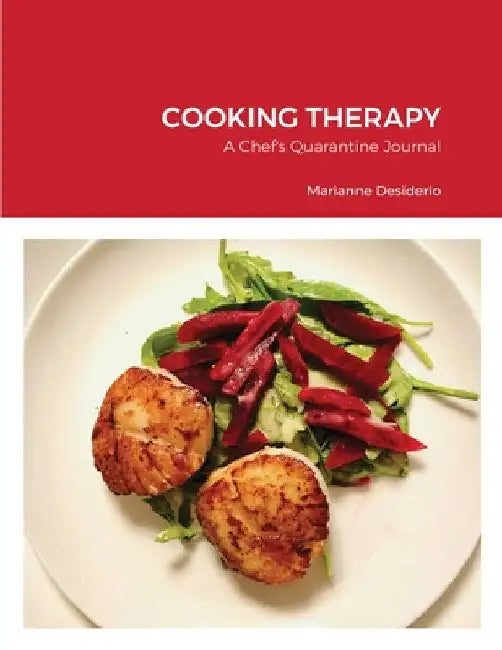 Cooking Therapy: A Chef's Quarantine Journal by Marianne Desiderio