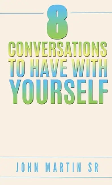 8 Conversations To Have With YOURSELF: Self- help by Sr. Martin John