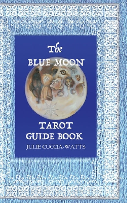 Blue Moon Tarot: A Unique interpretation of the Major Arcana by Julie Cuccia-Watts