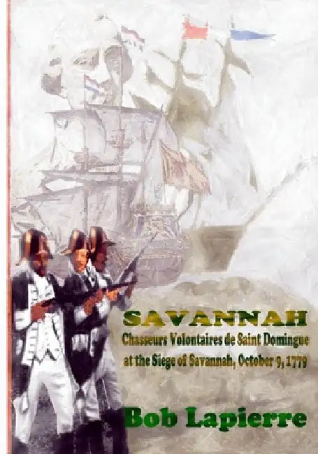 Savannah: Chasseurs Volontaires de Saint-Domingue . . . October 9 1779 by Bob Lapierre