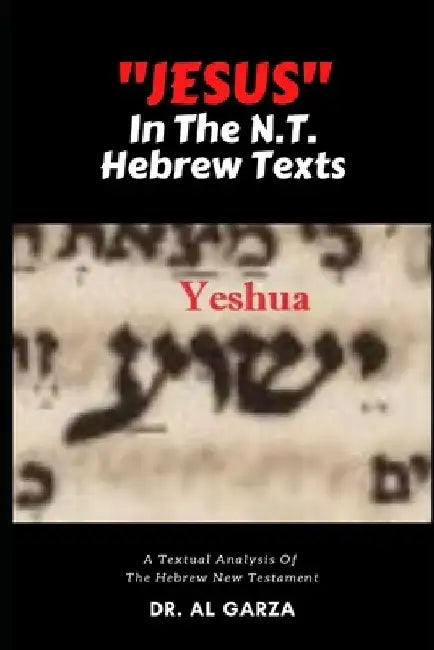 "Jesus" In The N.T. Hebrew Texts: A Textual Analysis of the New Testament Hebrew (Black and White Photos) by Sefer Press