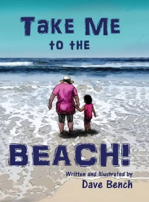 Take Me to the Beach! by David Bench