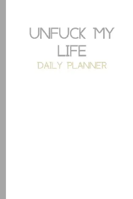 Plain UnFuck Your Life Daily Planner by Antoinette Gathers