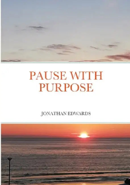 Pause with Purpose by Jonathan Edwards