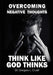 Overcoming Negative Thoughts: Think Like God Thinks by Gregory L. Cruell