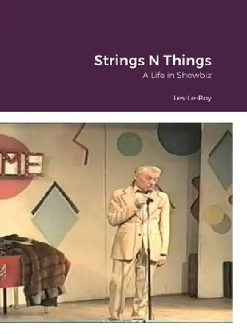 String's N Things: A Life in Showbiz by Les Le-Roy