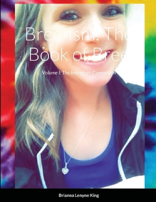 Bree-ism: The Book of Bree: Volume I: The Instagram Connection by Brianna King, Jody Hann, Zachary Hall
