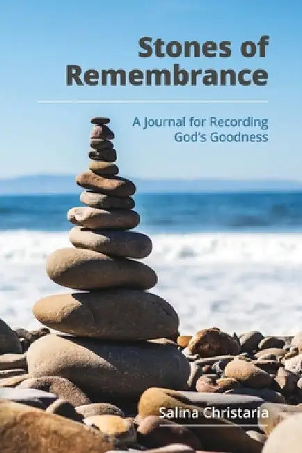 Stones of Remembrance: A Journal for Recording God's Goodness by Salina Christaria