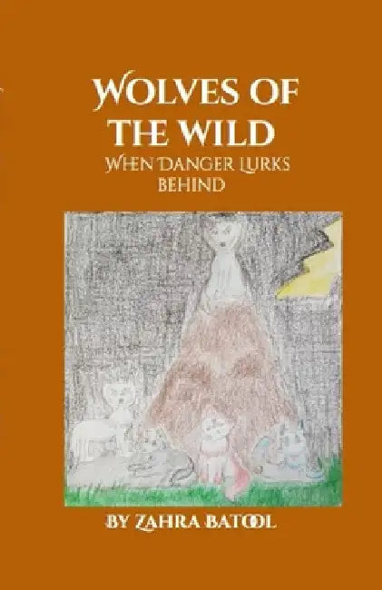 Wolves of the Wild: When Danger Lurks Behind by Zahra Batool