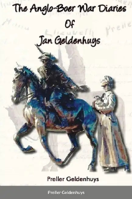 The Anglo-Boer War Diaries Of Jan Geldenhuys by Preller Geldenhuys