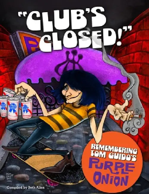 "Club's Closed!": Remembering Tom Guido's Purple Onion by Beth Allen