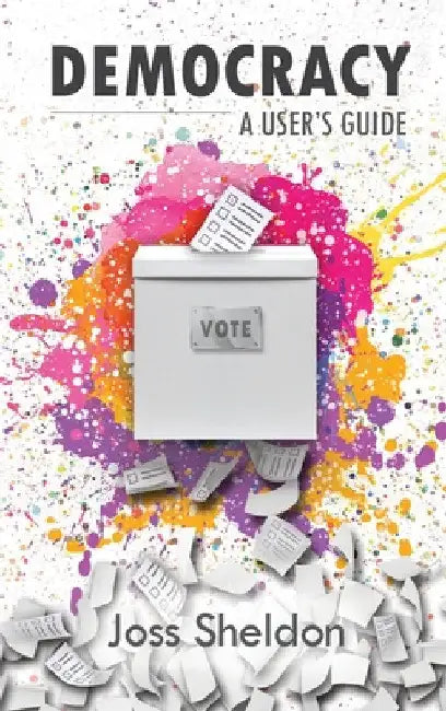 Democracy: A User's Guide by Joss Sheldon