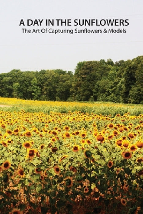 A day in the sunflowers: the art of capturing sunflowers & models by Louis Jones