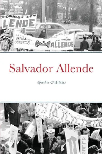 Salvador Allende: Speeches & Articles by Salvador Allende