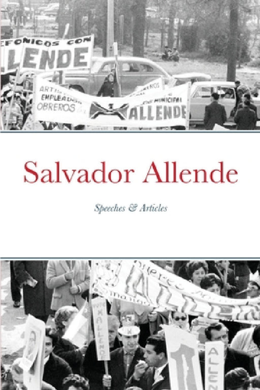 Salvador Allende: Speeches & Articles by Salvador Allende, Jacob Pointon