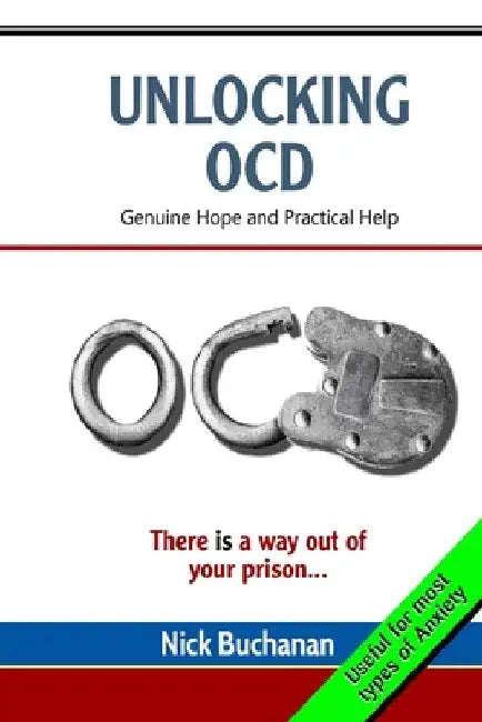 Unlocking OCD: Genuine Hope and Practical Help by Nick Buchanan