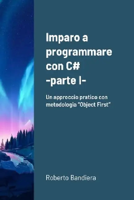 Imparo a programmare con C# - parte I by Roberto Bandiera