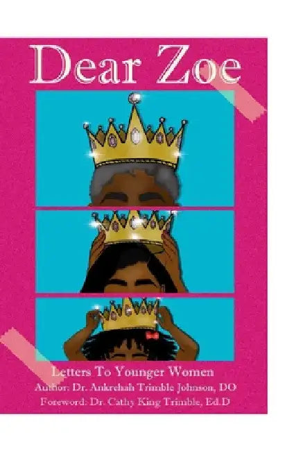 Dear Zoe: Life Lessons to Younger Women by Ankrehah Johnson
