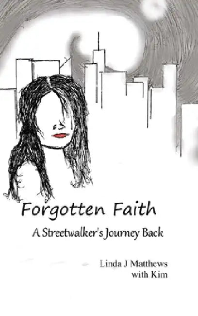 Forgotten Faith: A streetwalker's Journey Back by Linda Matthews