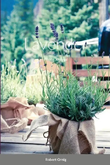 Lavender: Photo Journal by Robert Ornig
