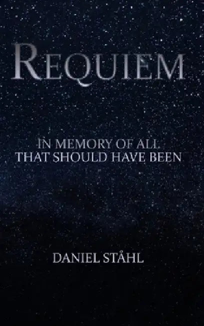 Requiem: In Memory of All That Should Have Been by Daniel Ståhl