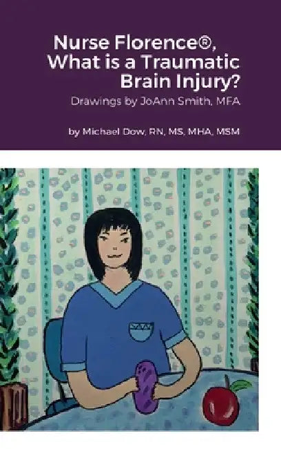 Nurse Florence(R), What is a Traumatic Brain Injury? by Michael Dow
