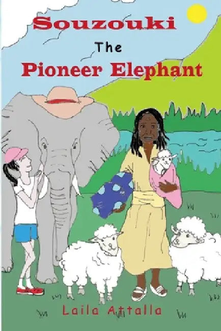 Souzouki, the Pioneer Elephant by Laila Attalla