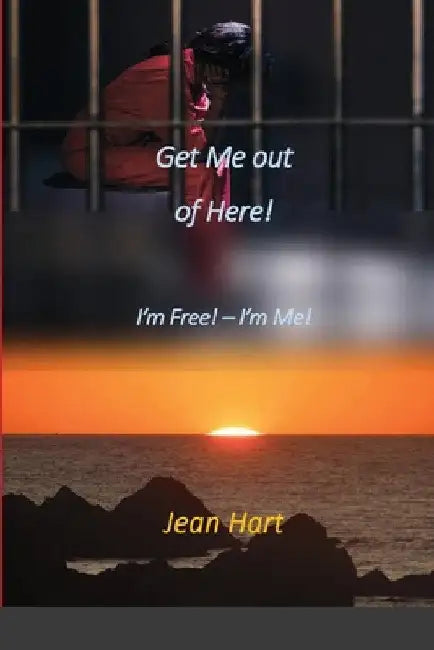 Get Me Out of Here!: I'm Free! - I'm Me! by Jean Hart