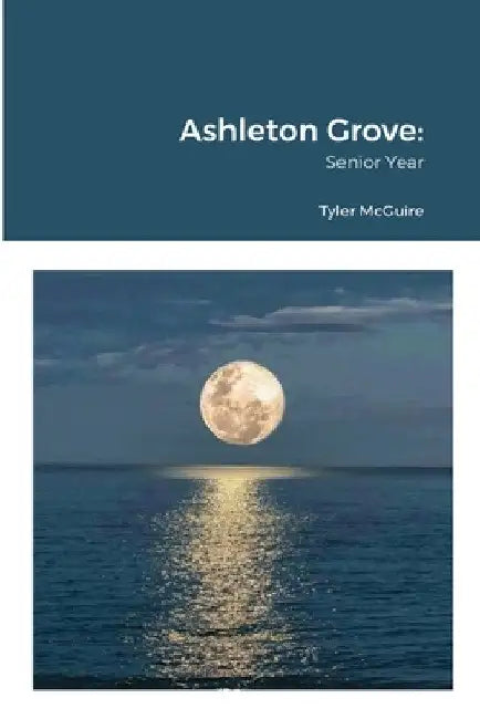 Ashleton Grove: Senior Year by Tyler McGuire