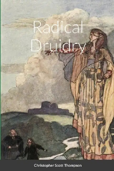 Radical Druidry by Christopher Scott Thompson
