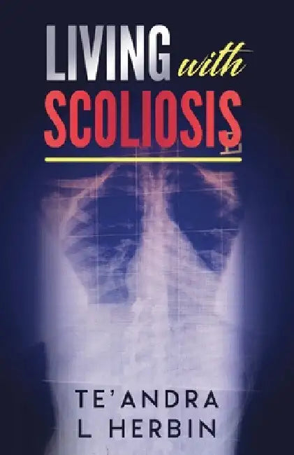 Living With Scoliosis by Te'andra Herbin