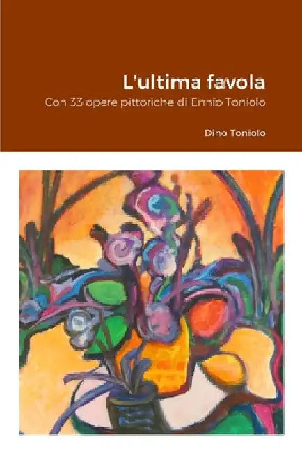 L'ultima favola: Con 33 opere pittoriche di Ennio Toniolo by Dino Toniolo