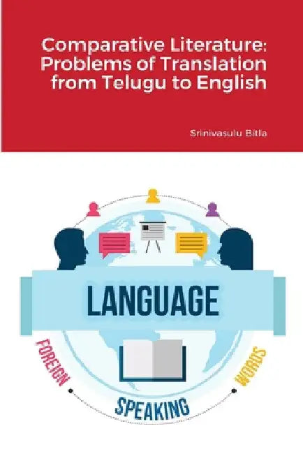 Comparative Literature: Problems of Translation from Telugu to English by Srinivasulu Bitla