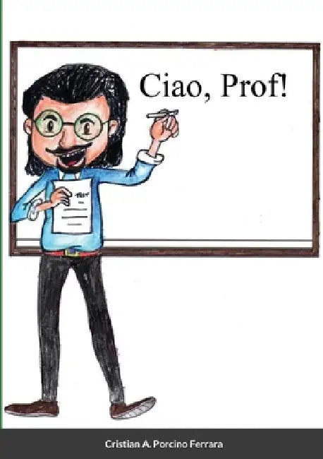 "Ciao, Prof!" by Cristian a. Porcino Ferrara