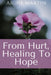 From Hurt, Healing to Hope by Aigne Martin