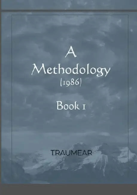 A Methodology - Book 1: Book 1 by Traumear