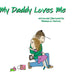 My Daddy Loves Me by Rhiannon Peatross
