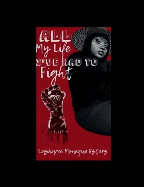 All My Life I've Had To Fight by Lasharee Esters, Akela Heard, Mo Graphics Inc