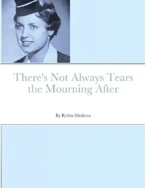There's Not Always Tears the Mourning After by Robin Mederos
