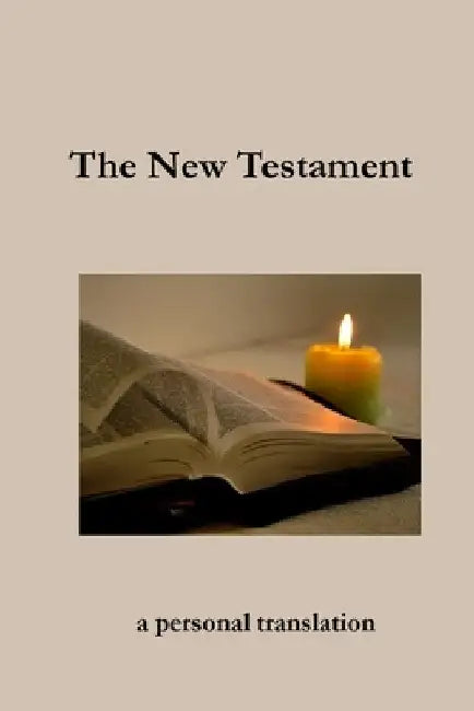 The New Testament: a personal translation by John H. Hill
