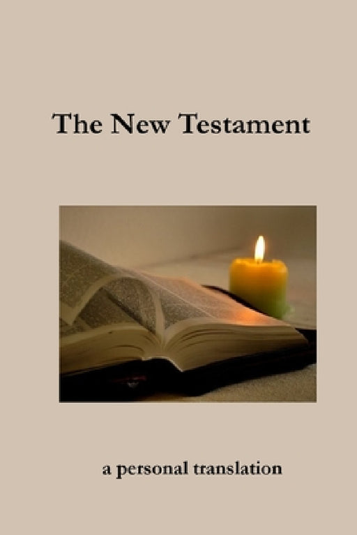 The New Testament: a personal translation by John H. Hill