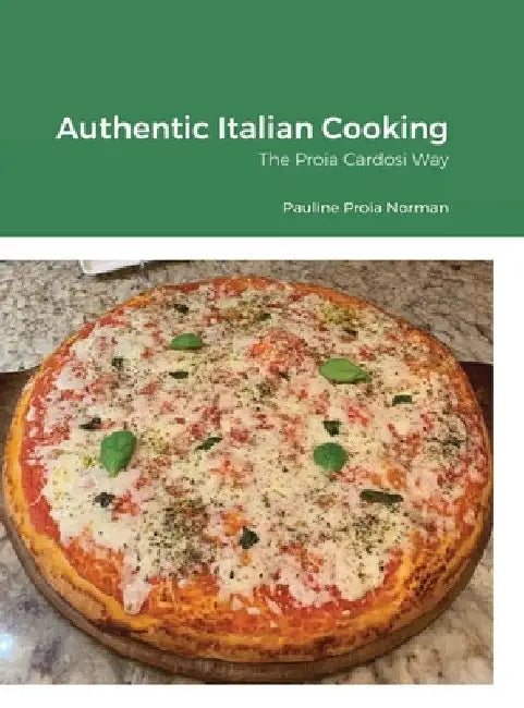 Authentic Italian Cooking: The Proia Cardosi Way by Pauline Norman