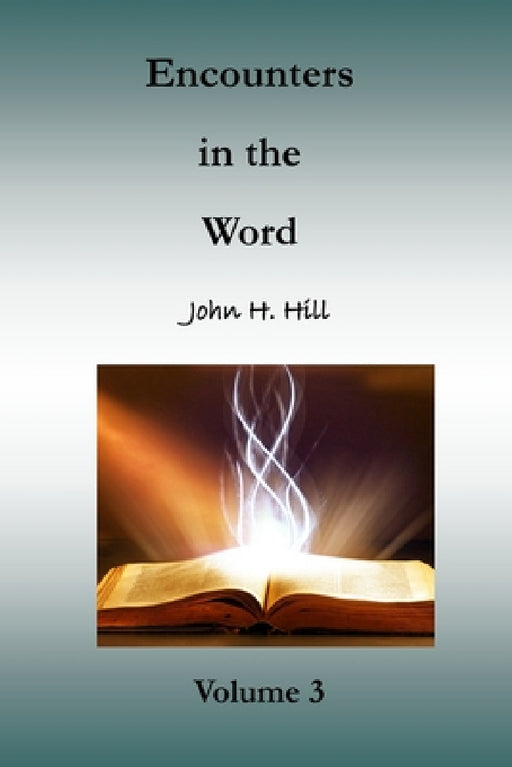 Encounters in the Word, volume 3 by John H. Hill