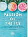 Passion of the Ice: A History of Hawaiian Shave Ice, Kakigori, Snow Cones, and Other Ice Desserts of the World + 50 Chill Recipes by Happy Shave Ice