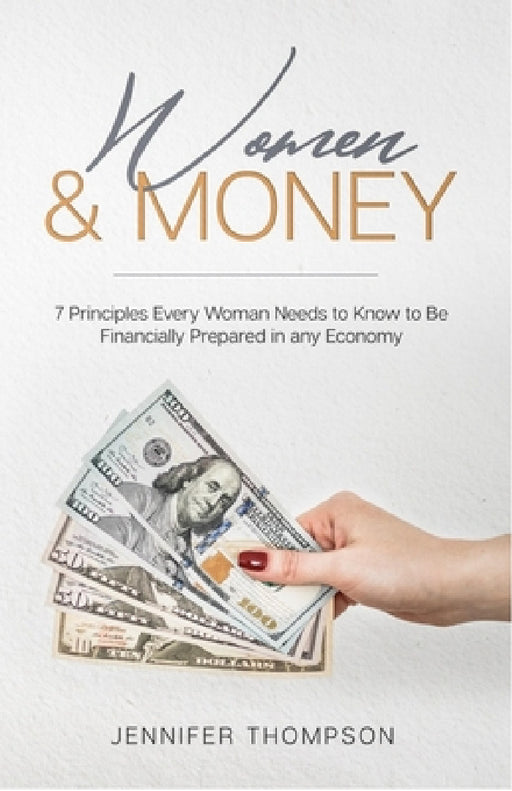 Women and Money.: 7 Principles Every Woman Needs to Know to Be Financially Prepared in Any Economy by Jennifer Thompson
